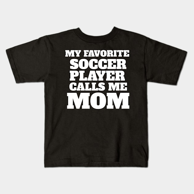 My Favorite Soccer Player Calls Me Mom Kids T-Shirt by fromherotozero